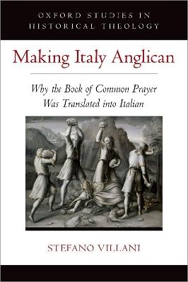 Making Italy Anglican: Why the Book of Common Prayer Was Translated into Italian - Stefano Villani - cover