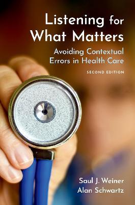 Listening for What Matters: Avoiding Contextual Errors in Health Care - Saul J. Weiner, MD,Alan Schwartz, PhD - cover