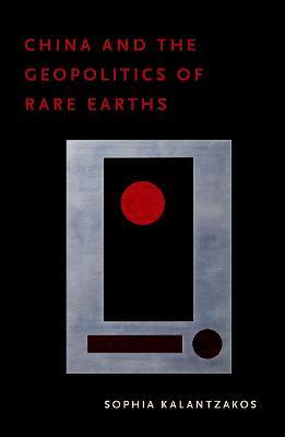 China and the Geopolitics of Rare Earths - Sophia Kalantzakos - cover