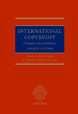 International Copyright: Principles, Law, and Practice - Paul Goldstein,P. Bernt Hugenholtz - cover