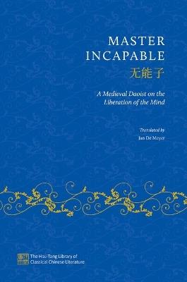 Master Incapable: A Medieval Daoist on the Liberation of the Mind - cover