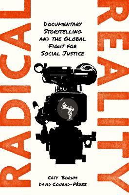 Radical Reality: Documentary Storytelling and the Global Fight for Social Justice - Caty Borum,David Conrad-Pérez - cover