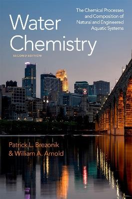 Water Chemistry: The Chemical Processes and Composition of Natural and Engineered Aquatic Systems - Patrick L. Brezonik,William A. Arnold - cover