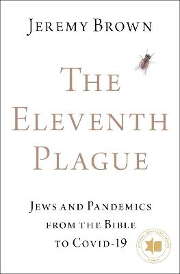 The Eleventh Plague: Jews and Pandemics from the Bible to COVID-19 - Jeremy Brown - cover