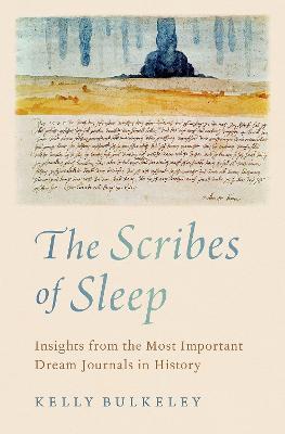The Scribes of Sleep: Insights from the Most Important Dream Journals in History - Kelly Bulkeley - cover