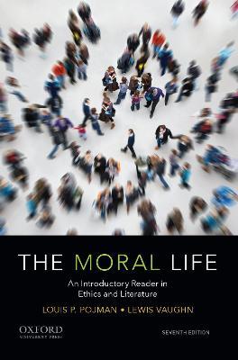 The Moral Life: An Introductory Reader in Ethics and Literature - Lewis Vaughn,Louis P. Pojman - cover