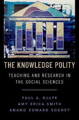 The Knowledge Polity: Teaching and Research in the Social Sciences - Paul A. Djupe,Anand Edward Sokhey,Amy Erica Smith - cover