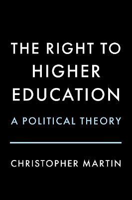 The Right to Higher Education: A Political Theory - Christopher Martin - cover