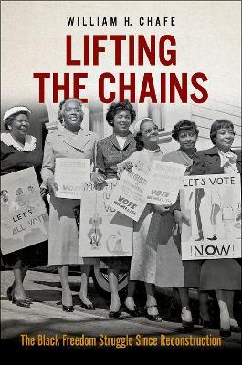 Lifting the Chains: The Black Freedom Struggle Since Reconstruction - William H. Chafe - cover