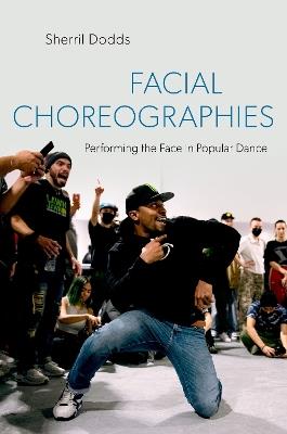 Facial Choreographies: Performing the Face in Popular Dance - Sherril Dodds - cover