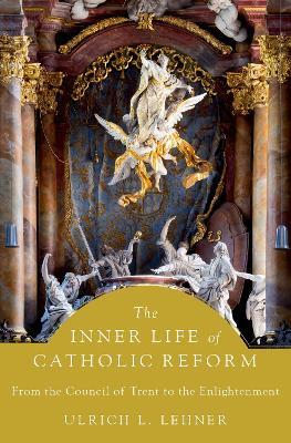 The Inner Life of Catholic Reform: From the Council of Trent to the Enlightenment - Ulrich L. Lehner - cover