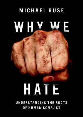Why We Hate: Understanding the Roots of Human Conflict - Michael Ruse - cover