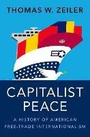 Capitalist Peace: A History of American Free-Trade Internationalism