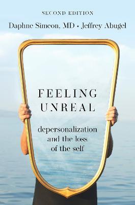 Feeling Unreal: Depersonalization and the Loss of the Self - Daphne Simeon,Jeffrey Abugel - cover