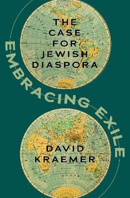 Embracing Exile: The Case for Jewish Diaspora - David Kraemer - cover