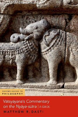 Vatsyayana's Commentary on the Nyaya-sutra: A Guide - Matthew R. Dasti - cover