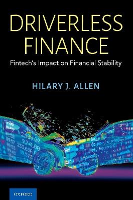 Driverless Finance: Fintech's Impact on Financial Stability - Hilary J. Allen - cover