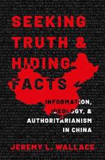 Seeking Truth and Hiding Facts: Information, Ideology, and Authoritarianism in China