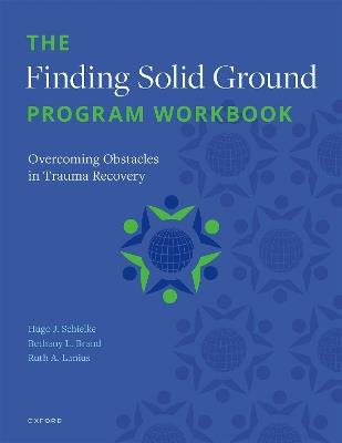 The Finding Solid Ground Program Workbook: Overcoming Obstacles in Trauma Recovery - H. Schielke,Bethany L. Brand,Ruth A. Lanius - cover