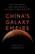 China's Galaxy Empire: Wealth, Power, War, and Peace in the New Chinese Century