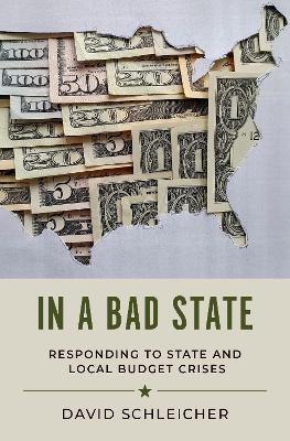 In a Bad State: Responding to State and Local Budget Crises - David Schleicher - cover