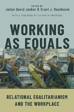 Working as Equals: Relational Egalitarianism and the Workplace