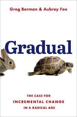 Gradual: The Case for Incremental Change in a Radical Age - Greg Berman,Aubrey Fox - cover