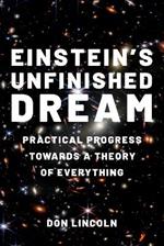 Einstein's Unfinished Dream: Practical Progress Towards a Theory of Everything