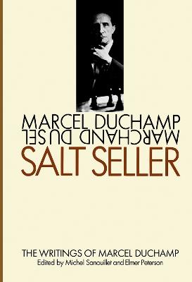 Salt Seller: The Writings of Marcel Duchamp - Marcel Duchamp,Michel Sanouillet,Elmer Peterson - cover