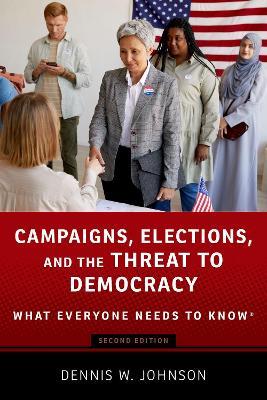 Campaigns, Elections, and the Threat to Democracy: What Everyone Needs to Know (R) - Dennis W. Johnson - cover