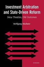 Investment Arbitration and State-Driven Reform: New Treaties, Old Outcomes