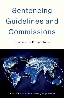 Sentencing Guidelines and Commissions: Comparative Perspectives - Julian V. Roberts,Arie Freiberg,Rhys Hester - cover