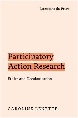 Participatory Action Research: Ethics and Decolonization - Caroline Lenette - cover