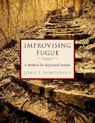 Improvising Fugue: A Method for Keyboard Artists - John J. Mortensen - cover