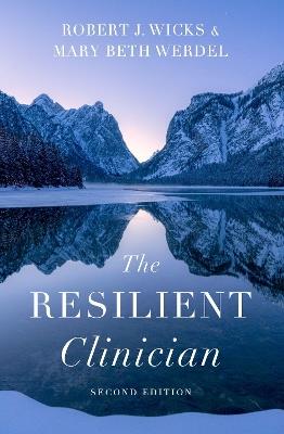 The Resilient Clinician: Second Edition - Robert J. Wicks,Mary Beth Werdel - cover
