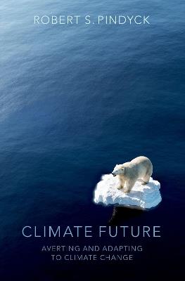 Climate Future: Averting and Adapting to Climate Change - Robert S. Pindyck - cover