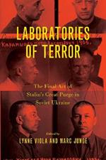 Laboratories of Terror: The Final Act of Stalin's Great Purge in Soviet Ukraine