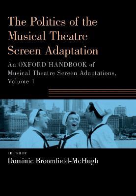 The Politics of the Musical Theatre Screen Adaptation: An Oxford Handbook of Musical Theatre Screen Adaptations - cover