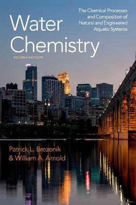 Water Chemistry: The Chemical Processes and Composition of Natural and Engineered Aquatic Systems - Patrick L. Brezonik,William A. Arnold - cover