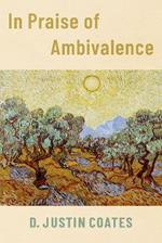 In Praise of Ambivalence