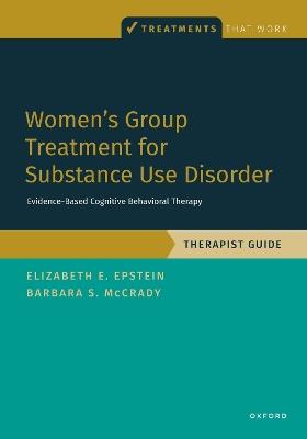 Women's Group Treatment for Substance Use Disorder: Therapist Guide - Elizabeth E. Epstein,Barbara S. McCrady - cover
