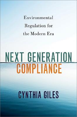 Next Generation Compliance: Environmental Regulation for the Modern Era - Cynthia Giles - cover