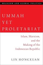 Ummah Yet Proletariat: Islam, Marxism, and the Making of the Indonesian Republic