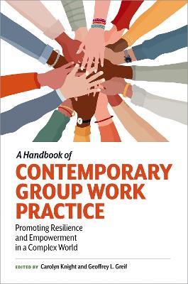 A Handbook of Contemporary Group Work Practice: Promoting Resilience and Empowerment in a Complex World - cover