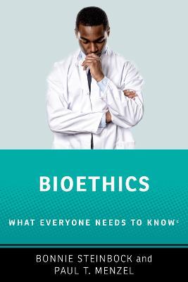 Bioethics: What Everyone Needs to Know ® - Bonnie Steinbock,Paul T. Menzel - cover