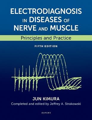 Electrodiagnosis in Diseases of Nerve and Muscle: Principles and Practice - Jun Kimura,Jeffrey A. Strakowski - cover