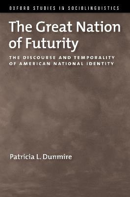 The Great Nation of Futurity: The Discourse and Temporality of American National Identity - Patricia L. Dunmire - cover