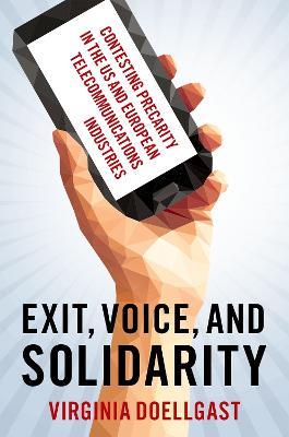 Exit, Voice, and Solidarity: Contesting Precarity in the US and European Telecommunications Industries - Virginia Doellgast - cover