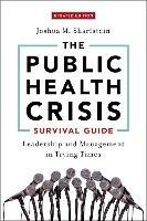 The Public Health Crisis Survival Guide: Leadership and Management in Trying Times, Updated Edition