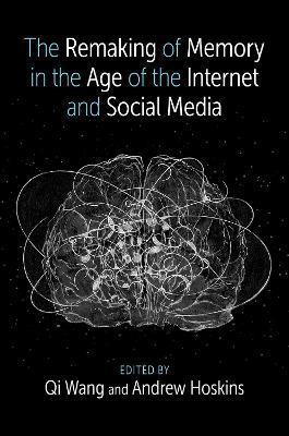 The Remaking of Memory in the Age of the Internet and Social Media - cover